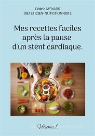 Ebook Mes recettes faciles après la pause d&apos;un stent cardiaque. di Cédric Menard edito da Books on Demand