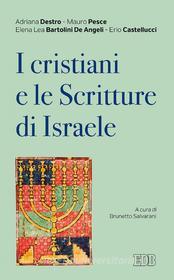 Ebook I Cristiani e le Scritture di Israele di Adriana Destro, Francesco Pesce, Erio Castellucci, Elena Lea Bartolini De Angeli edito da EDB - Edizioni Dehoniane Bologna