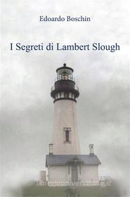 Ebook I Segreti di Lambert Slough di Edoardo Boschin edito da PAV Edizioni