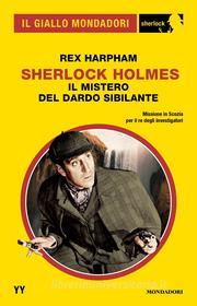 Ebook Sherlock Holmes. Il mistero del Dardo Sibilante (Il Giallo Mondadori Sherlock) di Harpham Rex edito da Mondadori
