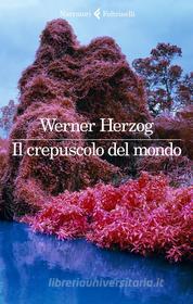 Ebook Il crepuscolo del mondo di Werner Herzog edito da Feltrinelli Editore