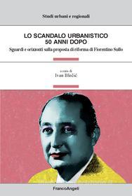 Ebook Lo scandalo urbanistico 50 anni dopo di AA. VV. edito da Franco Angeli Edizioni
