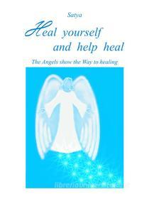 Ebook Heal yourself and help heal di Satya edito da Youcanprint Self-Publishing