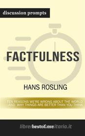 Ebook Factfulness: Ten Reasons We're Wrong About the World--and Why Things Are Better Than You Think: Discussion Prompts di bestof.me edito da bestof.me
