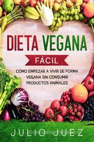 Ebook Dieta Vegana Fácil di Julio Juez edito da Julio Juez