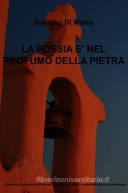 Ebook LA POESIA E' NEL PROFUMO DELLA PIETRA di di marco quintino edito da ilmiolibro self publishing