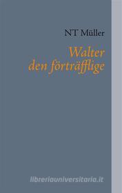 Ebook Walter den förträfflige di NT Müller edito da Books on Demand