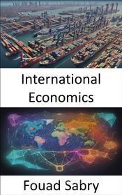 Ebook International Economics di Fouad Sabry edito da One Billion Knowledgeable