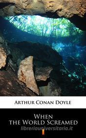 Libro Ebook When the World Screamed di Arthur Conan Doyle di Ktoczyta.pl