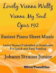 Ebook Lovely Vienna Waltz Vienna My Soul Opus 192 Easiest Piano Sheet Music di Silvertonalities edito da SilverTonalities