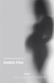 Ebook Diario PMA di Cristina Dondossola edito da Gruppo Albatros Il Filo