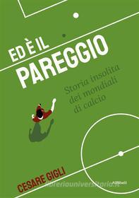 Ebook Ed è il pareggio: storia insolita dei mondiali di calcio di Cesare Gigli edito da Ali Ribelli Edizioni
