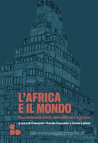 Ebook L'Africa e il mondo di Fauvelle François-Xavier, Lafont Anne edito da ADD Editore