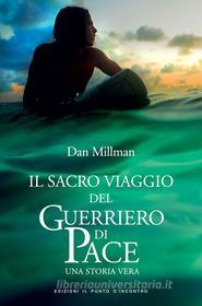 Ebook Il sacro viaggio del guerriero di pace di Dan Millman edito da Edizioni Il Punto d'incontro