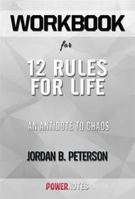 Ebook Workbook on 12 Rules For Life: An Antidote To Chaos by Jordan B. Peterson (Fun Facts & Trivia Tidbits) di PowerNotes edito da PowerNotes