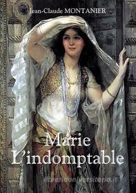 Ebook Marie - L&apos;indomptable di Jean-Claude Montanier edito da Books on Demand