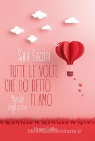 Ebook Tutte le volte che ho detto ti amo di Sara Gazzini edito da HarperCollins Italia