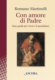 Ebook Con amore di Padre di Martinelli Romano edito da Ancora