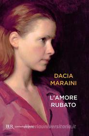 Ebook L'amore rubato di Maraini Dacia edito da BUR