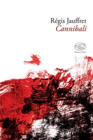 Ebook Cannibali di Jauffret Régis edito da Edizioni Clichy