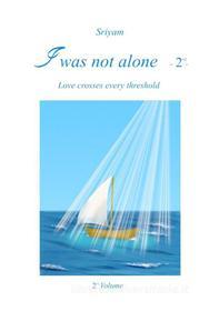 Ebook I was not alone (Vol.2) di Sriyam edito da Youcanprint Self-Publishing