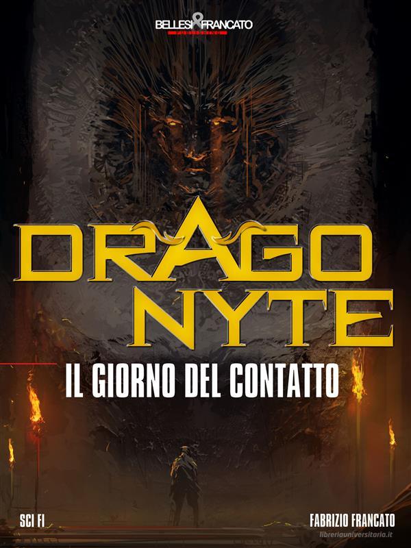 Ebook Dragonyte - Il Giorno del Contatto di Fabrizio Francato edito da Bellesi & Francato Publishing