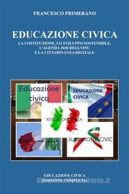 Ebook Educazione Civica: la Costituzione, lo Sviluppo Sostenibile, l’agenda 2030 dell’ONU e la Cittadinanza Digitale di Francesco Primerano edito da Youcanprint
