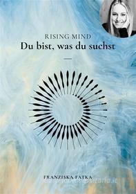 Ebook Rising Mind di Franziska Fatka edito da Books on Demand