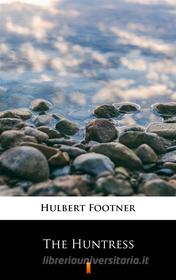 Ebook The Huntress di Hulbert Footner edito da Ktoczyta.pl