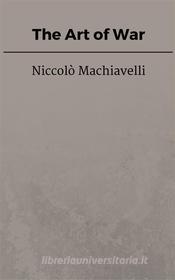 Ebook The Art of War di Niccolò Machiavelli edito da Steven Vey