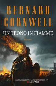 Ebook Un trono in fiamme di Bernard Cornwell edito da Longanesi