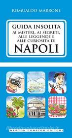 Ebook Guida insolita ai misteri, ai segreti, alle leggende e alle curiosità di Napoli di Romualdo Marrone edito da Newton Compton Editori