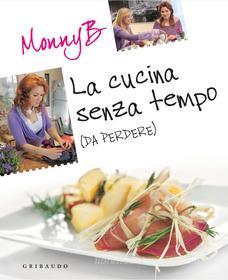 Ebook La cucina senza tempo (da perdere) di MonnyB edito da Edizioni Gribaudo