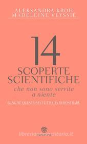 Ebook 14 scoperte scientifiche che non sono servite a niente di Kroh Aleksandra, Veyssié Madeleine edito da Bompiani