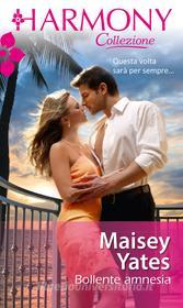 Ebook Bollente amnesia di Maisey Yates edito da HarperCollins Italia