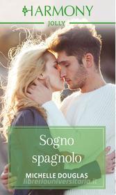 Ebook Sogno spagnolo di Michelle Douglas edito da HarperCollins Italia