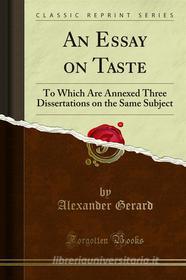 Ebook An Essay on Taste di Alexander Gerard edito da Forgotten Books