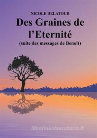 Ebook Des Graines de l&apos;Eternité di Nicole Delatour edito da Books on Demand