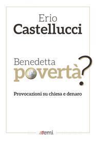 Ebook Benedetta povertà? di Erio Castellucci edito da EMI