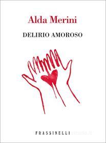 Ebook Delirio amoroso di Merini Alda edito da Frassinelli