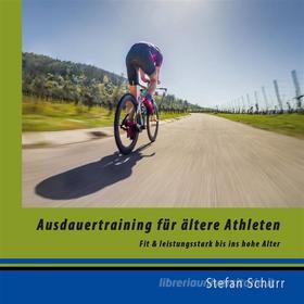 Ebook Ausdauertraining für ältere Athleten di Stefan Schurr edito da Books on Demand