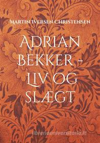 Ebook Adrian Bekker - Liv og slægt di Martin Iversen Christensen edito da Books on Demand