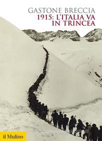 Ebook 1915: l'Italia va in trincea di Gastone Breccia edito da Società editrice il Mulino, Spa