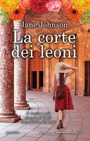 Ebook La corte dei leoni di Jane Johnson edito da Newton Compton Editori