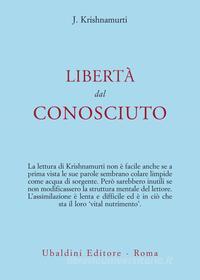 Ebook Libertà dal conosciuto di Jiddu Krishnamurti edito da Casa editrice Astrolabio - Ubaldini Editore