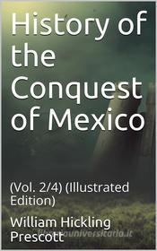 Ebook History of the Conquest of Mexico di William Hickling Prescott edito da iOnlineShopping.com
