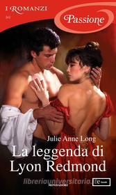 Ebook La leggenda di Lyon Redmond (I Romanzi Passione) di Long Julie Anne edito da Mondadori