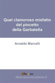 Ebook Quel clamoroso misfatto del pincetto della Garbatella di Arnaldo Marcelli edito da Youcanprint