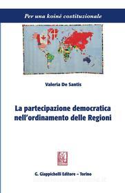 Ebook La partecipazione democratica nell'ordinamento delle Regioni di Valeria De Santis edito da Giappichelli Editore