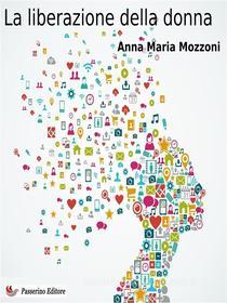 Ebook La liberazione della donna di Anna Maria Mozzoni edito da Passerino